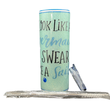 Load image into Gallery viewer, 20oz Look Like a Mermaid, Swear Like A Sailor Skinny Tumbler