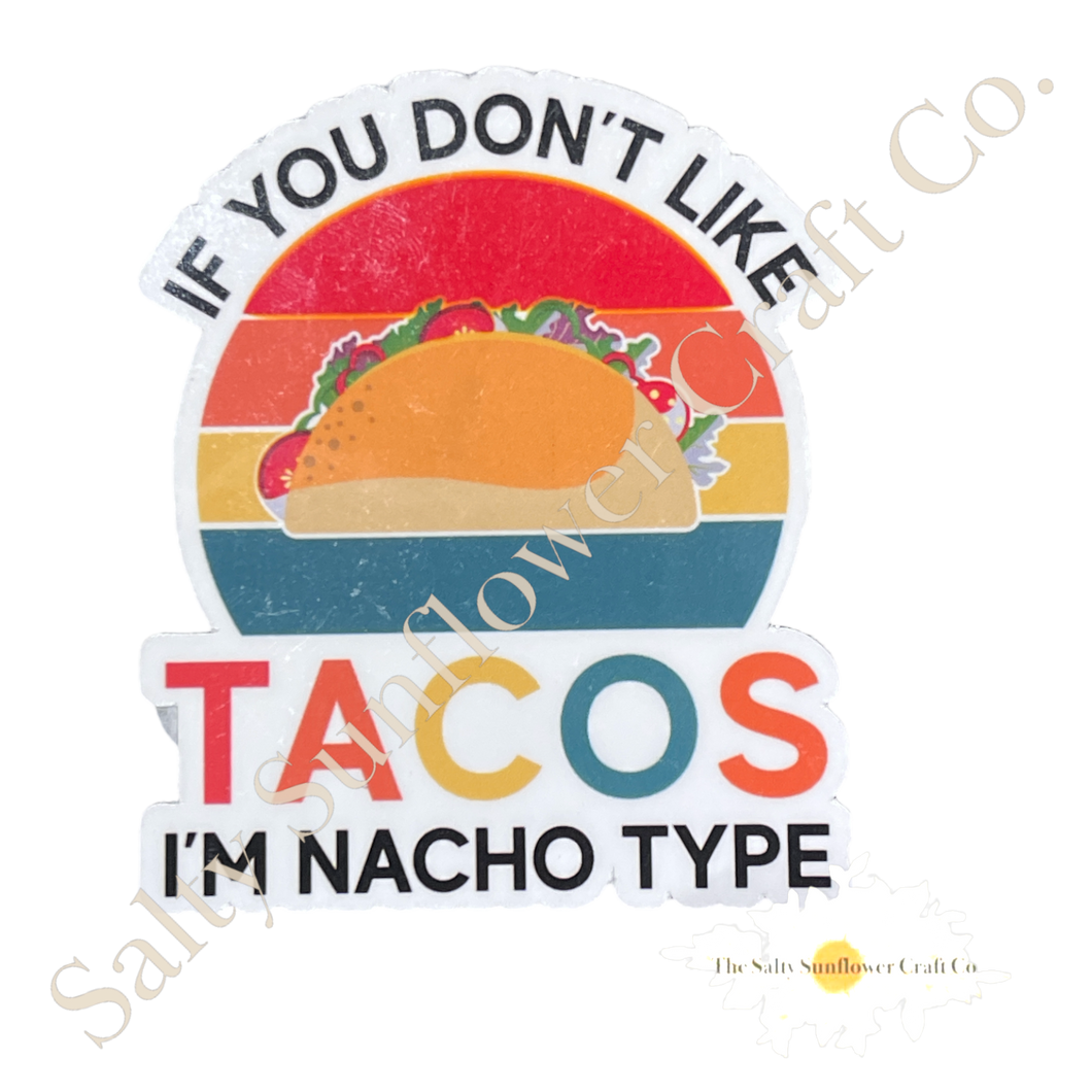 If you don't like tacos, I'm Nacho Type Sticker