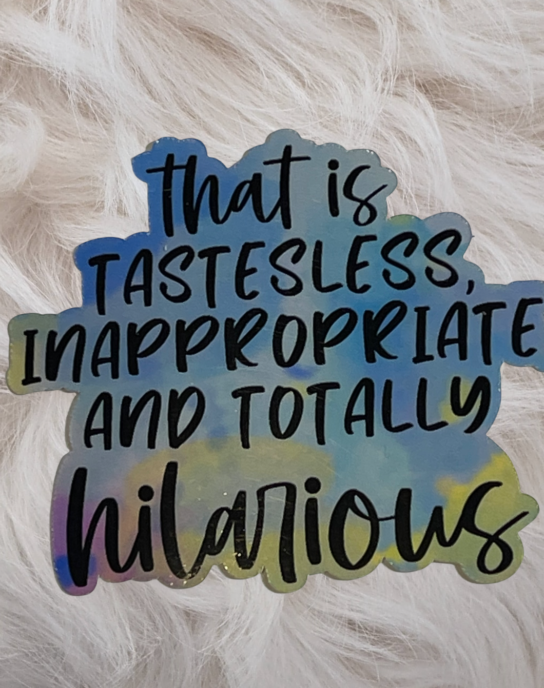Sarcastic Series Sticker: That Is Tasteless, Inappropriate And Totally Hilarious Watercolor