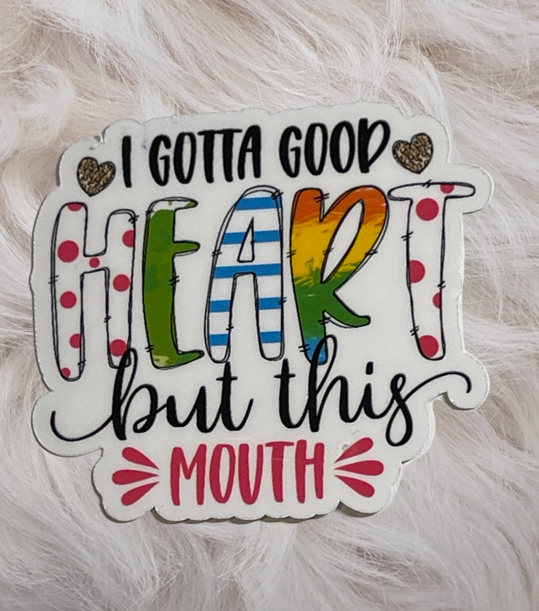 Sarcastic Series Sticker: I Gotta Good Heart But This Mouth